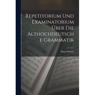 Repetitorium Und Examinatorium Über Die Althochdeutsche Grammatik, Taschenbuch von Hans Zimmer, Legare Street Press, 978-1-01-841850-6