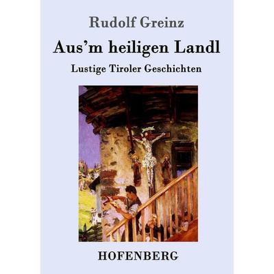 Aus'm heiligen Landl, Taschenbuch von Rudolf Greinz, Hofenberg, 978-3-86199-876-1