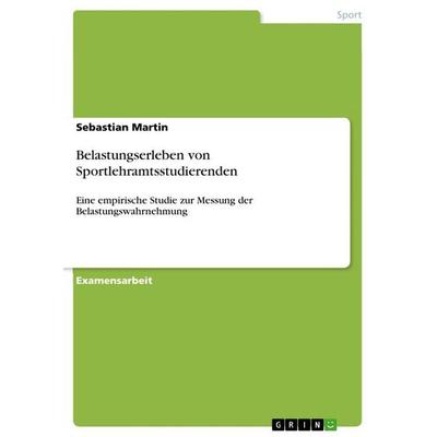 Belastungserleben von Sportlehramtsstudierenden, Taschenbuch von Sebastian Martin, GRIN, 978-3-656-66046-0