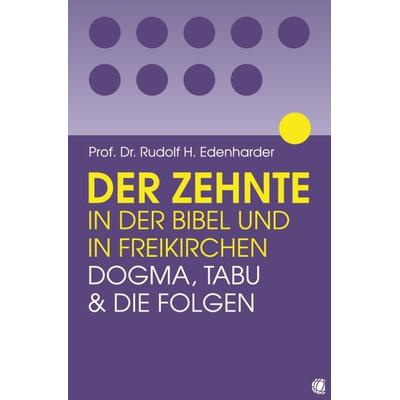 Der Zehnte in der Bibel und in Freikirchen, Taschenbuch von Rudolf H. Edenharder, GloryWorld-Medien, 978-3-936322-41-5