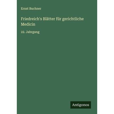 Friedreich's Blätter für gerichtliche Medicin, Gebundene Ausgabe von Ernst Buchner, Antigonos Verlag, 978-3-563-12629-5