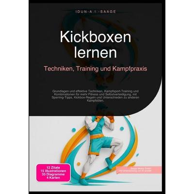 Kickboxen lernen: Techniken, Training und Kampfpraxis, Taschenbuch von Idun A.I. Saage, Epubli, 978-3-565-28242-5
