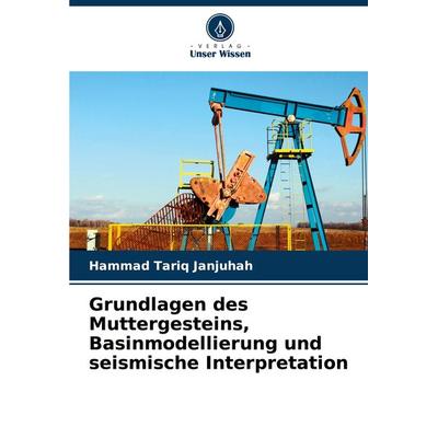 Grundlagen des Muttergesteins, Basinmodellierung und seismische Interpretation, Taschenbuch von Hammad Tariq Janjuhah, Verlag Unser Wissen,