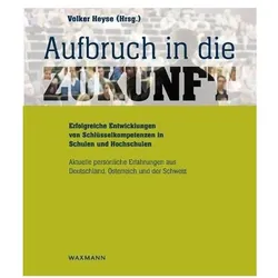 Aufbruch in die Zukunft - Erfolgreiche Entwicklungen von Schlüsselkompetenzen in Schulen und Hochsch, Fachbücher von Volker Heyse