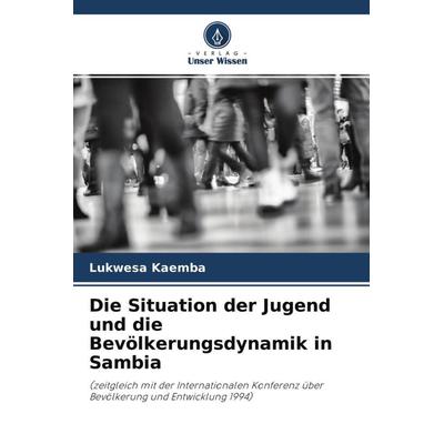 Die Situation der Jugend und die Bevölkerungsdynamik in Sambia, Taschenbuch von Lukwesa Kaemba, Verlag Unser Wissen, 978-620-4-58928-2