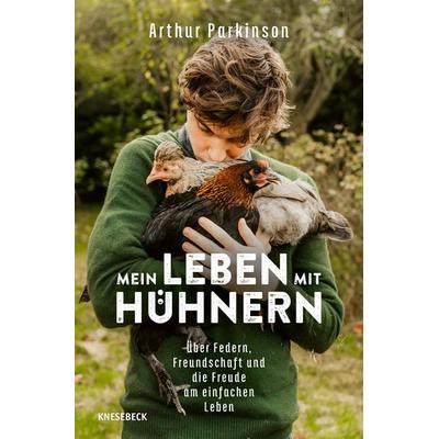 Mein Leben mit Hühnern, Taschenbuch von Arthur Parkinson, Knesebeck, 978-3-9896207-4-2