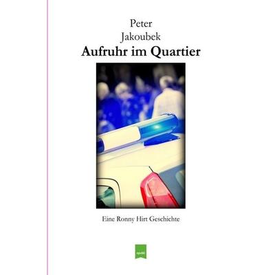 Eine Ronny Hirt Geschichte / Aufruhr im Quartier - Eine Ronny Hirt Geschichte, Taschenbuch von Peter Jakoubek, Epubli, 978-3-7584-3563-8