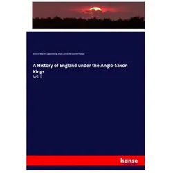 A History of England under the Anglo-Saxon Kings, Fachbücher von Johann Martin Lappenberg, Benjamin Thorpe, Elise C Otté