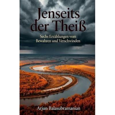 Jenseits der Theiß, Taschenbuch von Arjun Balasubramanian, Epubli, 978-3-565-42969-1
