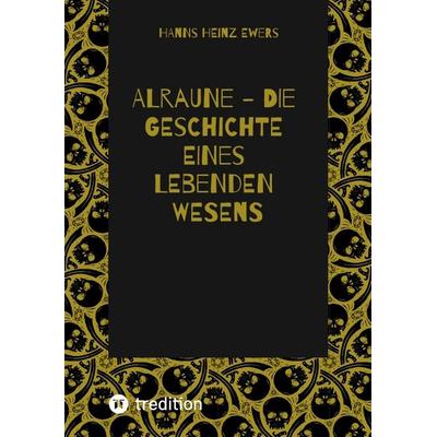 ALRAUNE - DIE GESCHICHTE EINES LEBENDEN WESENS, Taschenbuch von Hanns Heinz Ewers, Tredition, 978-3-384-61878-8