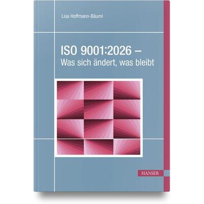 ISO 9001:2026 – Was sich ändert, was bleibt, Gebundene Ausgabe von Lisa Hoffmann-Bäuml, Carl Hanser, 978-3-446-48825-0
