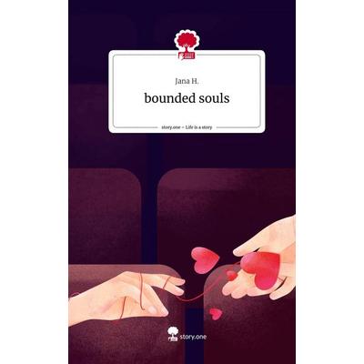 bounded souls. Life is a Story - story.one, Gebundene Ausgabe von Jana H., Storylution, 978-3-7115-3023-3