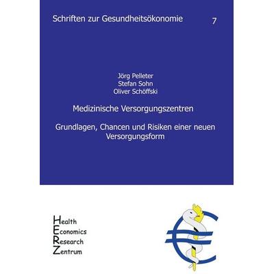 Medizinische Versorgungszentren, Taschenbuch von Jörg Pelleter,Stefan Sohn,Oliver Schöffski, Universität Erlangen Lehrstuhl für Gesundheitsmanagement,