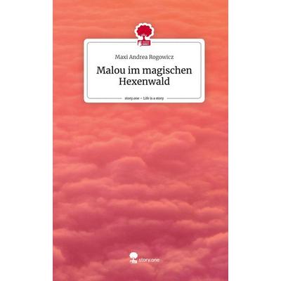 Malou im magischen Hexenwald. Life is a Story - story.one, Gebundene Ausgabe von Maxi Andrea Rogowicz, Story.one publishing, 978-3-7108-3929-0