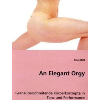 Meß, T: An Elegant Orgy, Taschenbuch von Tina Mess, VDM, 978-3-8364-9569-1
