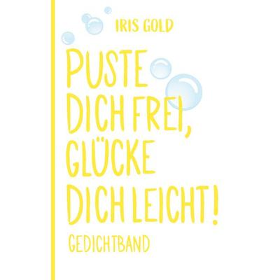Puste dich frei, glücke dich leicht!, Gebundene Ausgabe von Iris Gold, BoD – Books on Demand, 978-3-7693-0110-6