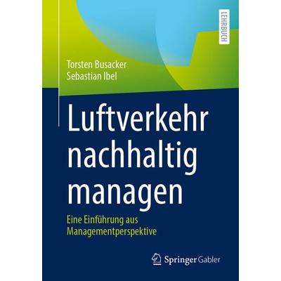 Luftverkehr nachhaltig managen, Taschenbuch von Torsten Busacker,Sebastian Ibel, Springer Fachmedien Wiesbaden GmbH, 978-3-658-48418-7