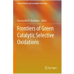 Frontiers of Green Catalytic Selective Oxidations, Fachbücher von Konstantin P. Bryliakov