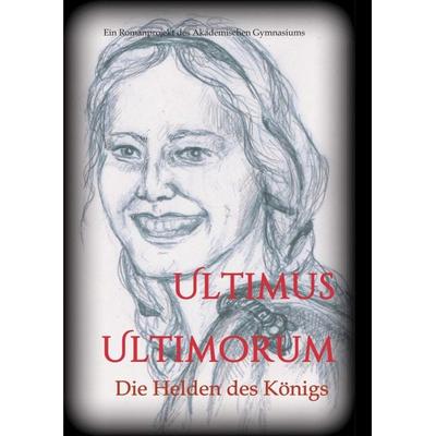 Ultimus Ultimorum, Taschenbuch von Gudrun S. Wieser (Hg.),Die Schülerinnen und Schüler der 5C Klasse des Akademischen Gymnasiums Graz (Jahrgang