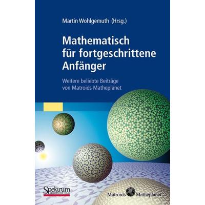 Mathematisch für fortgeschrittene Anfänger, Taschenbuch von Martin Wohlgemuth, Spektrum der Wissenschaft, 978-3-8274-2606-2