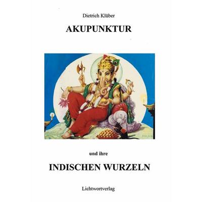 Akupunktur und Ihre indischen Wurzeln, Taschenbuch von Dietrich Klüber, BoD – Books on Demand, 978-3-89811-227-7