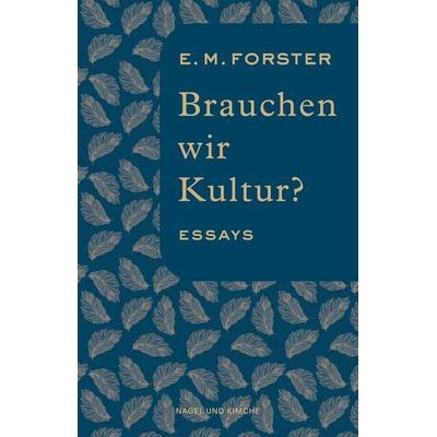 Brauchen wir Kultur?, Gebundene Ausgabe von E. M. Forster, Nagel & Kimche, 978-3-312-01302-9