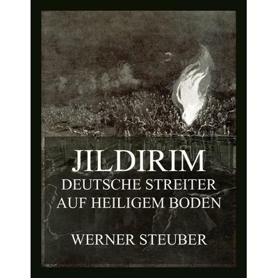 Jildirim - Deutsche Streiter auf heiligem Boden, Taschenbuch von Werner Steuber, Jazzybee Verlag, 978-3-9886894-2-9