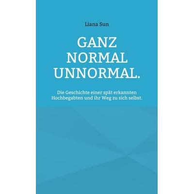 Ganz normal unnormal., Taschenbuch von Liana Sun, BoD – Books on Demand, 978-3-7693-3950-5