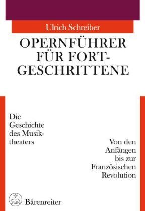 Ulrich Schreiber - Opernführer für Fortgeschrittene, Von den Anfängen bis zur Französischen Revolution: Die Geschichte des Musiktheaters. Von den Anfängen bis zur Französischen Revolution: BD I - Preis vom 30.09.2026 09:01:18 h