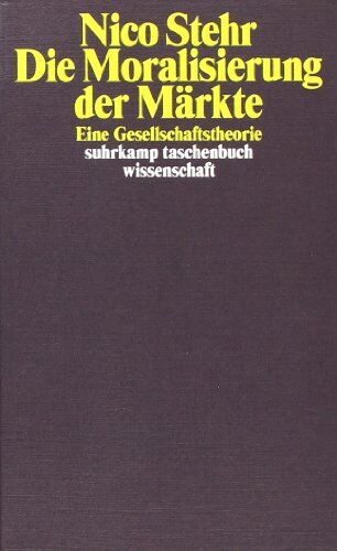 Nico Stehr - Die Moralisierung der Märkte: Eine Gesellschaftstheorie (suhrkamp taschenbuch wissenschaft) - Preis vom 13.10.2026 11:25:28 h