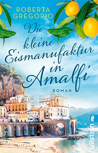 Roberta Gregorio - Die kleine Eismanufaktur in Amalfi: Roman - Preis vom 17.10.2026 19:25:27 h