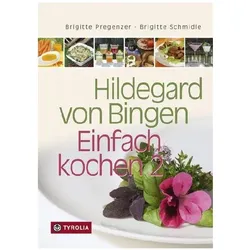 Hildegard von Bingen - Einfach kochen 2, Ratgeber von Brigitte Schmidle, Brigitte Pregenzer
