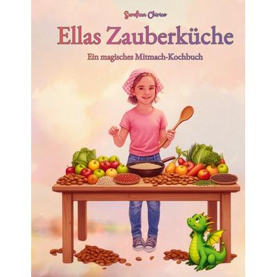 Ellas Zauberküche, Gebundene Ausgabe von Serafina Chirico, BoD – Books on Demand, 978-3-695-74268-4