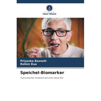 Speichel-Biomarker, Taschenbuch von Priyanka Basnett,Rohini Dua, Verlag Unser Wissen, 978-620-5-56995-5