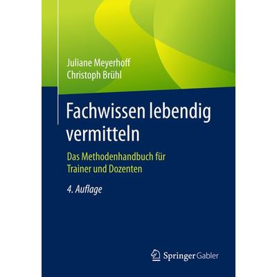 Fachwissen lebendig vermitteln, Taschenbuch von Juliane Meyerhoff,Christoph Brühl, Springer Fachmedien Wiesbaden GmbH