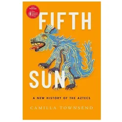 Fifth Sun: A New History of the Aztecs, Sachbücher von Camilla Townsend