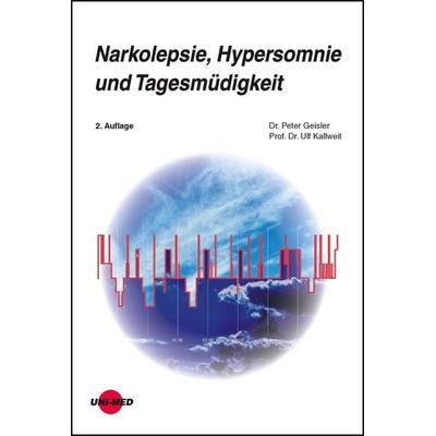 Narkolepsie, Hypersomnie und Tagesmüdigkeit, Gebundene Ausgabe von Peter Geisler,Ulf Kallweit, Uni-Med, 978-3-8374-2423-2