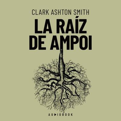 La raiz de Ampol - Clark Ashton Smith, Audio, 4066004717418