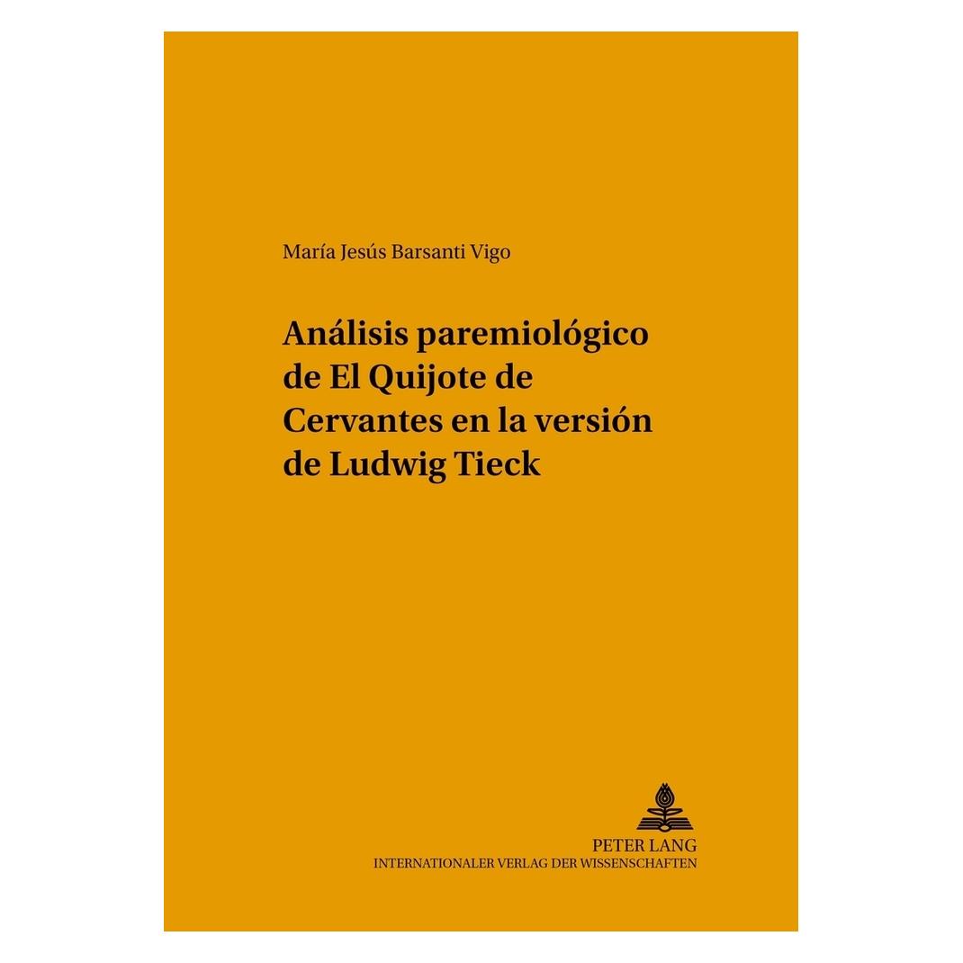 Peter Lang Análisis paremiológico de "El Quijote" de Cervantes en la versión de Ludwig Tieck (Spanisch, Softcover, María Jesús Barsanti Vigo) (56029952)