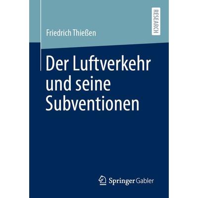 Der Luftverkehr und seine Subventionen, Taschenbuch von Friedrich Thiessen, Springer Fachmedien Wiesbaden GmbH, 978-3-658-32109-3
