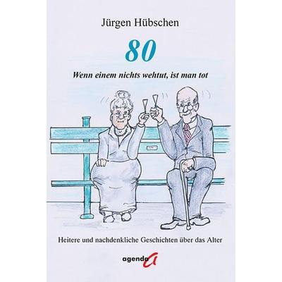 80 — Wenn einem nichts wehtut, ist man tot, Taschenbuch von Jürgen Hübschen, Agenda Münster, 978-3-89688-984-3