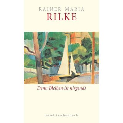 Denn Bleiben ist nirgends, Taschenbuch von Rainer Maria Rilke, Insel, 978-3-458-34922-8