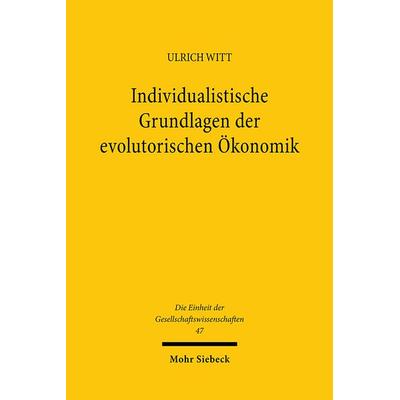 Individualistische Grundlagen der evolutorischen Ökonomik, Gebundene Ausgabe von Ulrich Witt, Mohr Siebeck, 978-3-16-945063-3