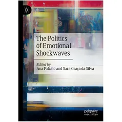 The Politics of Emotional Shockwaves, Fachbücher von Ana Falcato, Sara Graça da Silva