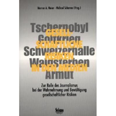 Gesellschaftliche Risiken in den Medien, Taschenbuch von Werner A. Meier,Michael Schanne, Seismo Verlag, 978-3-908239-41-3