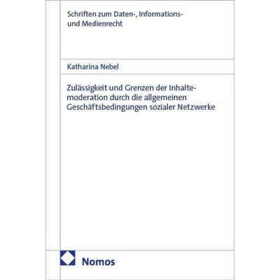 Zulässigkeit und Grenzen der Inhaltemoderation durch die allgemeinen Geschäftsbedingungen sozialer Netzwerke, Taschenbuch von Katharina Nebel, Nomos,