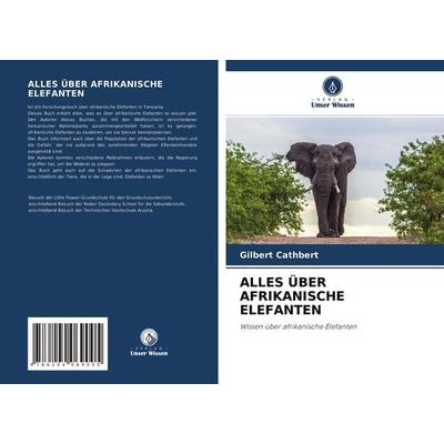 Alles über Afrikanische Elefanten, Taschenbuch von Gilbert Cathbert, Verlag Unser Wissen, 978-620-4-06900-5