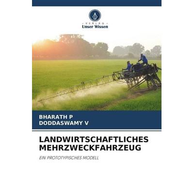 LANDWIRTSCHAFTLICHES MEHRZWECKFAHRZEUG, Taschenbuch von Bharath P.,Doddaswamy V., Verlag Unser Wissen, 978-620-4-79933-9