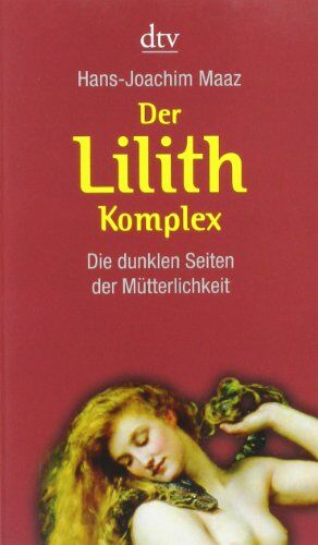 Hans-Joachim Maaz - Der Lilith-Komplex: Die dunklen Seiten der Mütterlichkeit - Preis vom 11.10.2026 15:43:13 h