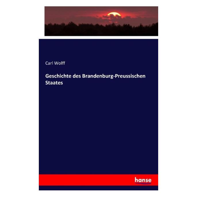 Hansebooks Geschichte des Brandenburg-Preussischen Staates (Deutsch, Softcover, Carl Wolff) (55828027)